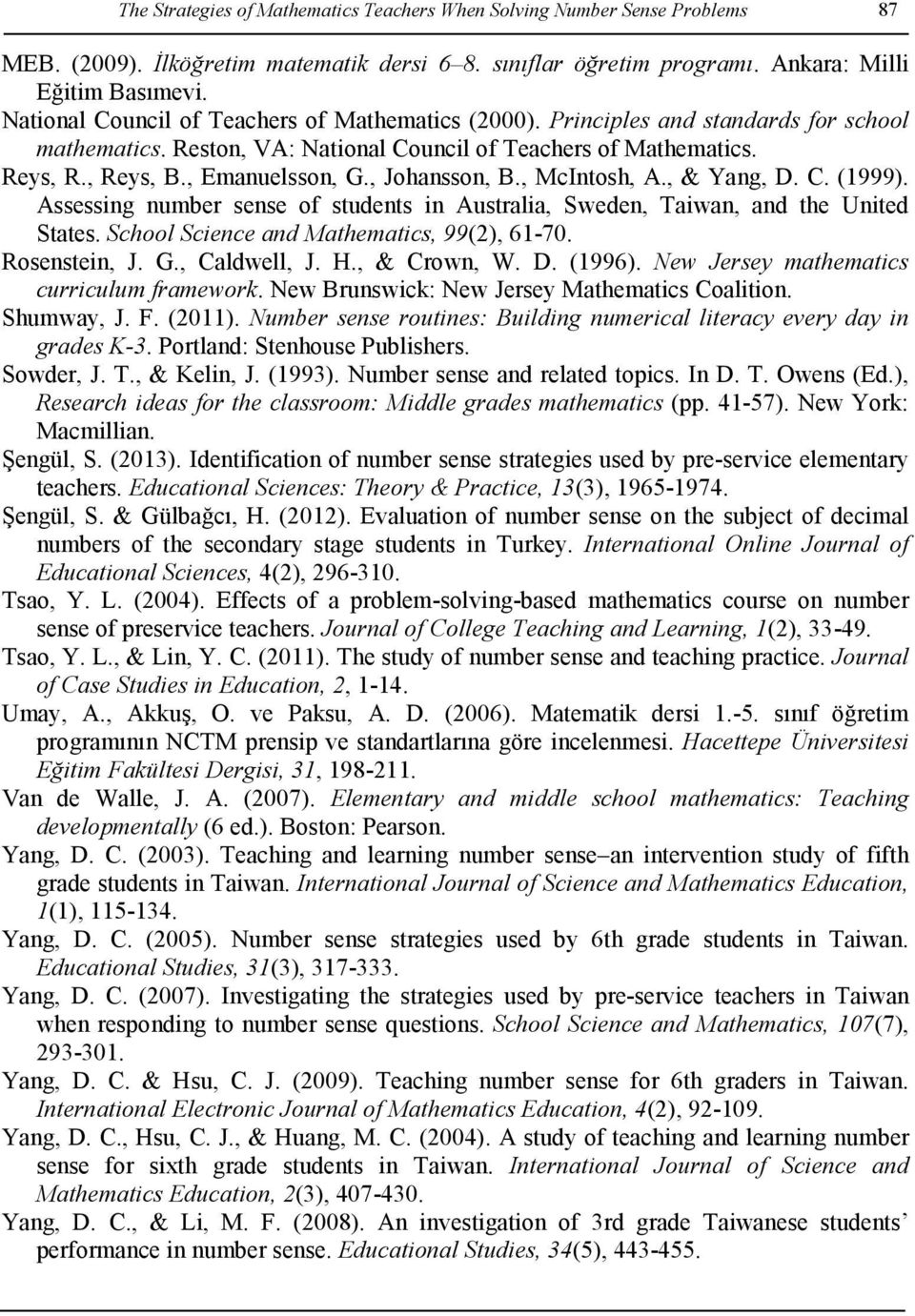 , Johansson, B., McIntosh, A., & Yang, D. C. (1999). Assessing number sense of students in Australia, Sweden, Taiwan, and the United States. School Science and Mathematics, 99(2), 61-70.