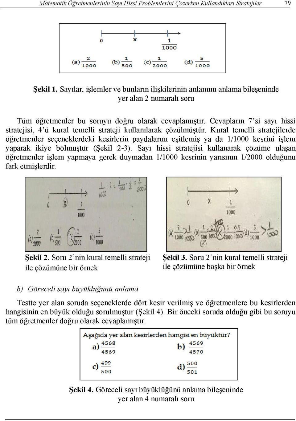 Cevapların 7 si sayı hissi stratejisi, 4 ü kural temelli strateji kullanılarak çözülmüştür.