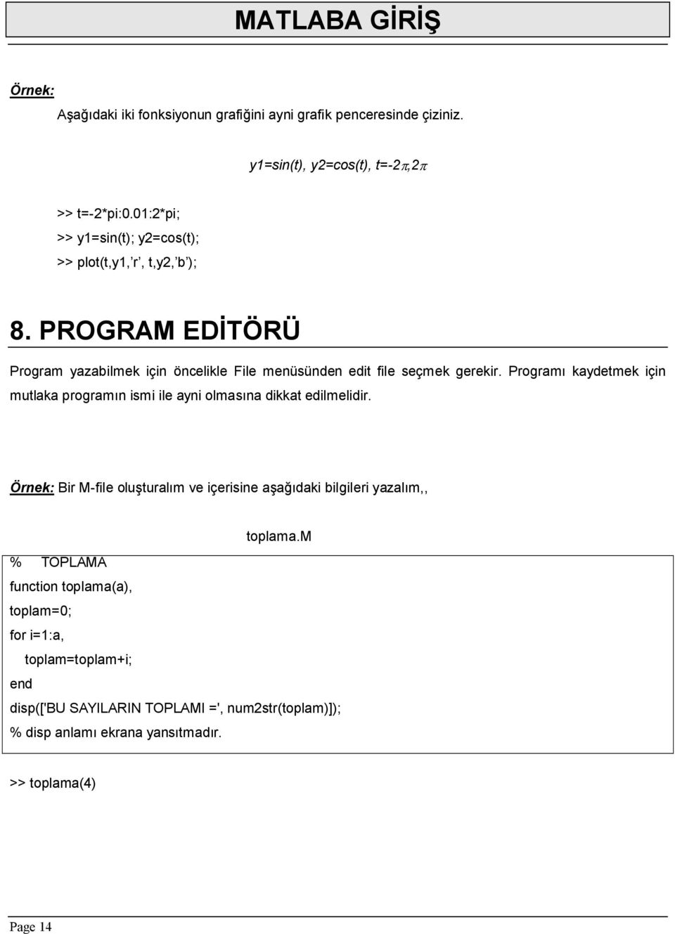 Programı kaydetmek için mutlaka programın ismi ile ayni olmasına dikkat edilmelidir.