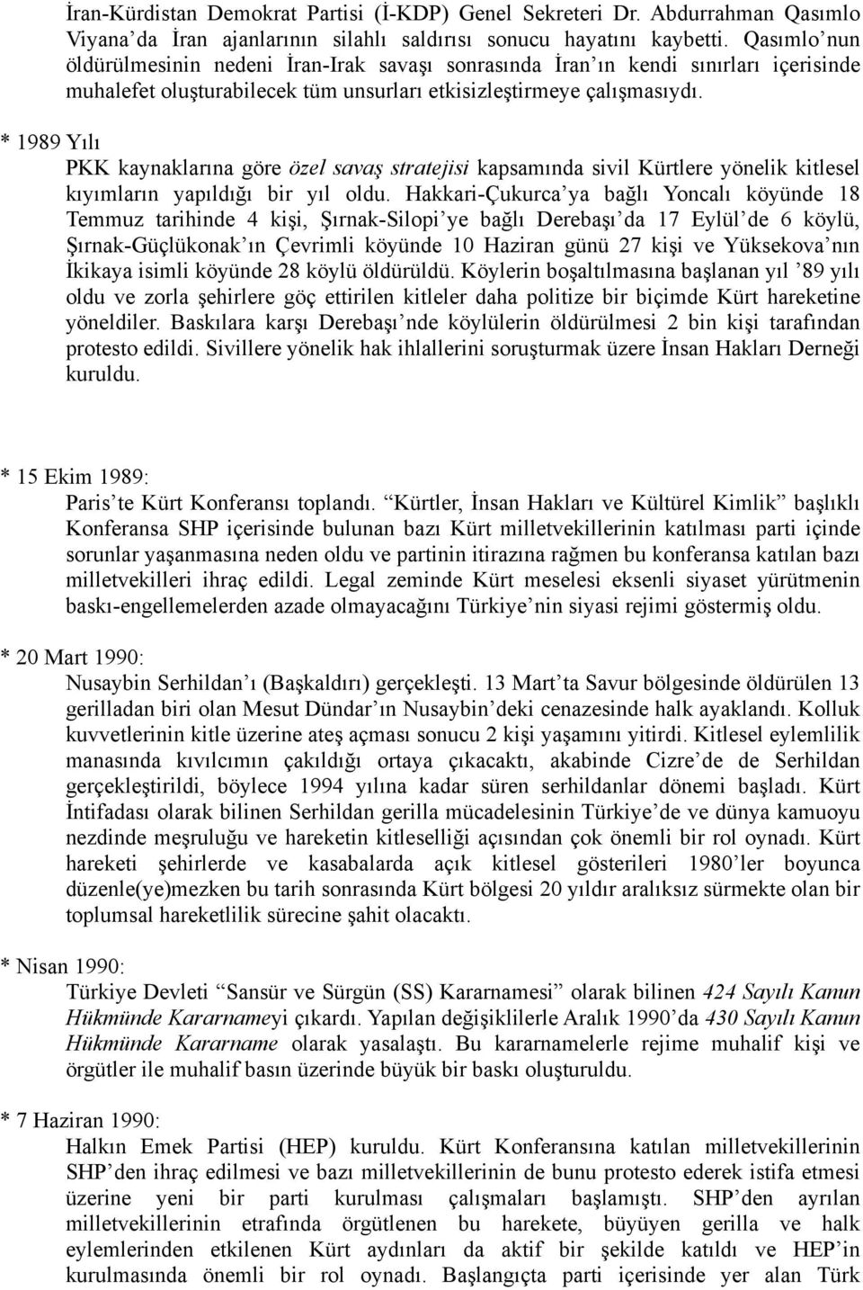 * 1989 Yılı PKK kaynaklarına göre özel savaş stratejisi kapsamında sivil Kürtlere yönelik kitlesel kıyımların yapıldığı bir yıl oldu.