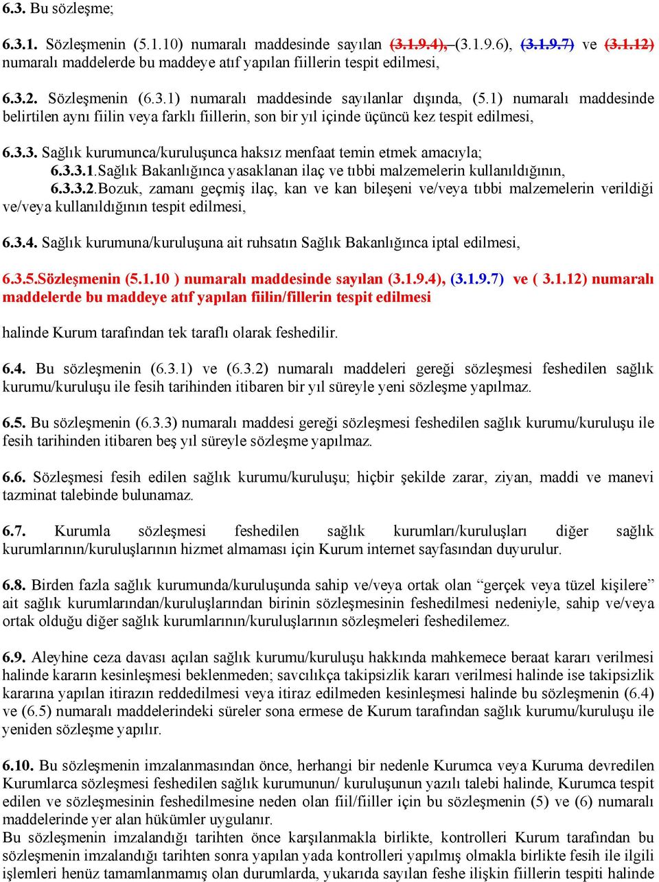 3.3.1.Sağlık Bakanlığınca yasaklanan ilaç ve tıbbi malzemelerin kullanıldığının, 6.3.3.2.