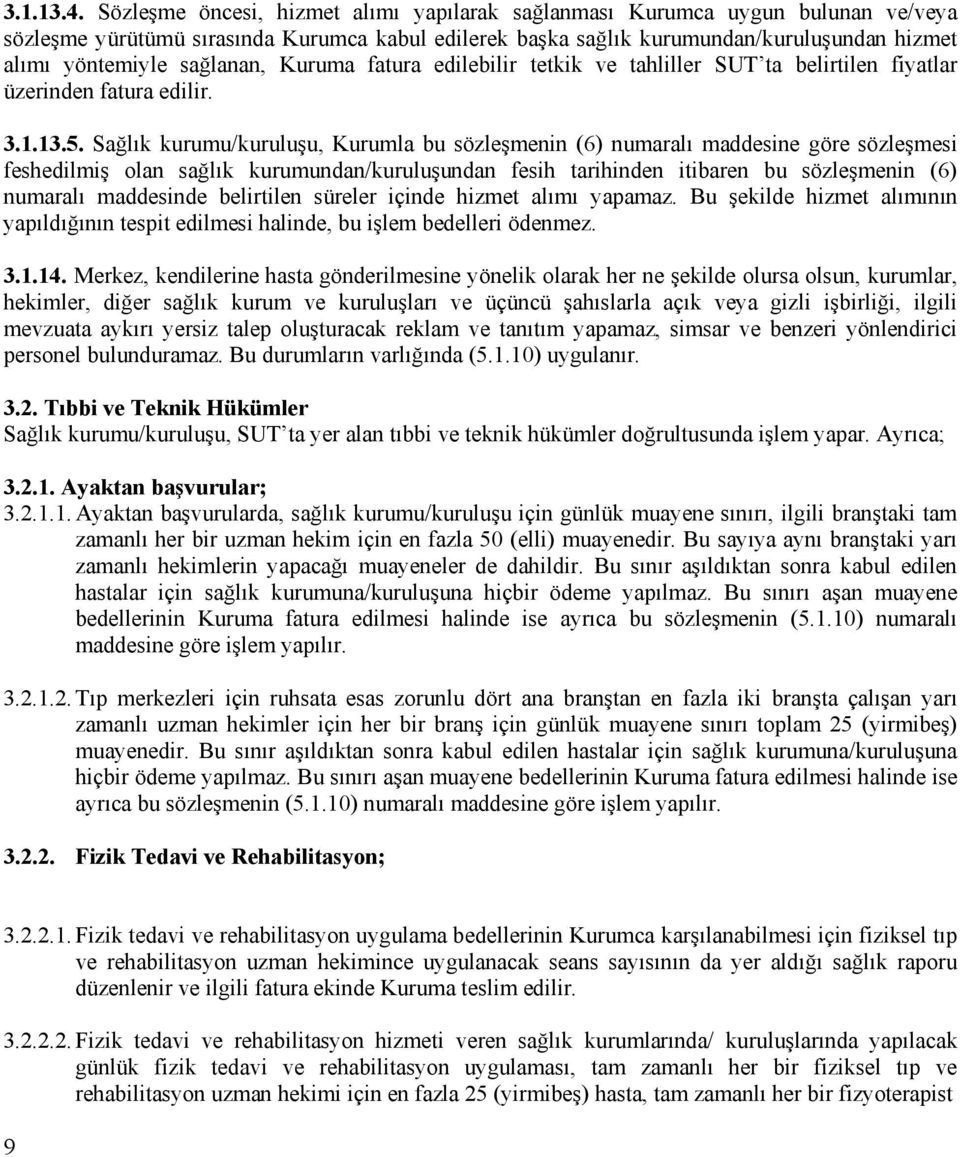 sağlanan, Kuruma fatura edilebilir tetkik ve tahliller SUT ta belirtilen fiyatlar üzerinden fatura edilir. 3.1.13.5.