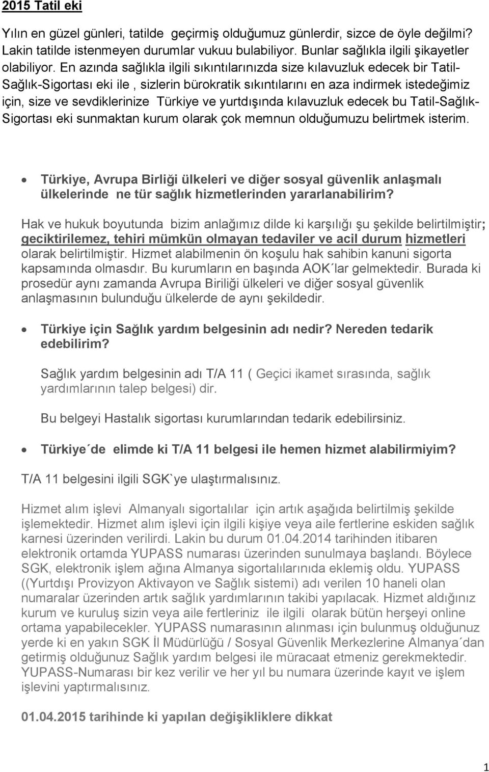 Türkiye ve yurtdışında kılavuzluk edecek bu Tatil-Sağlık- Sigortası eki sunmaktan kurum olarak çok memnun olduğumuzu belirtmek isterim.