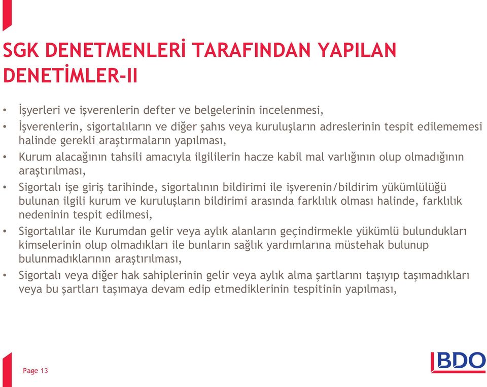 sigortalının bildirimi ile işverenin/bildirim yükümlülüğü bulunan ilgili kurum ve kuruluşların bildirimi arasında farklılık olması halinde, farklılık nedeninin tespit edilmesi, Sigortalılar ile