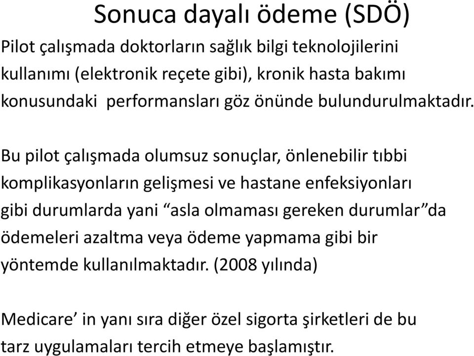 Bu pilot çalışmada olumsuz sonuçlar, önlenebilir tıbbi komplikasyonların gelişmesi ve hastane enfeksiyonları gibi durumlarda yani asla