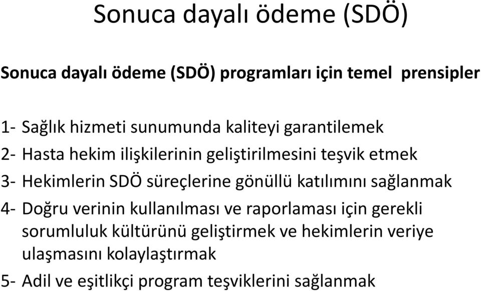 süreçlerine gönüllü katılımını sağlanmak 4- Doğru verinin kullanılması ve raporlaması için gerekli sorumluluk