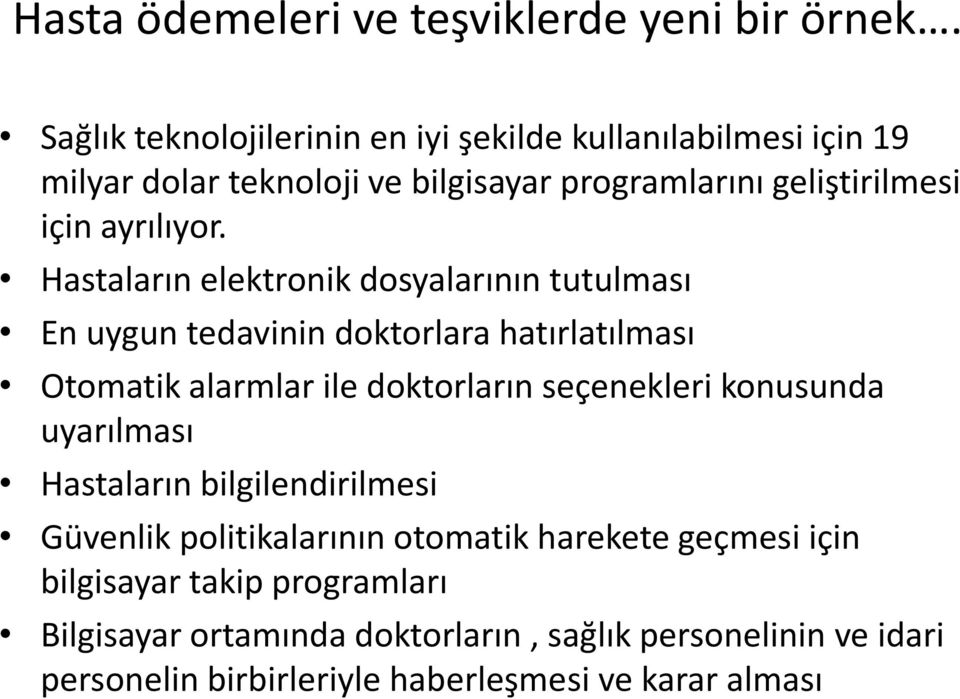 Hastaların elektronik dosyalarının tutulması En uygun tedavinin doktorlara hatırlatılması Otomatik alarmlar ile doktorların seçenekleri