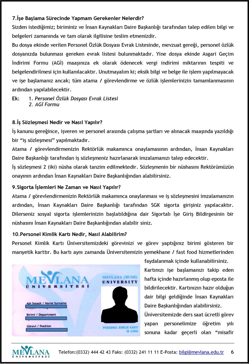 Bu dosya ekinde verilen Personel Özlük Dosyası Evrak Listesinde, mevzuat gereği, personel özlük dosyanızda bulunması gereken evrak listesi bulunmaktadır.