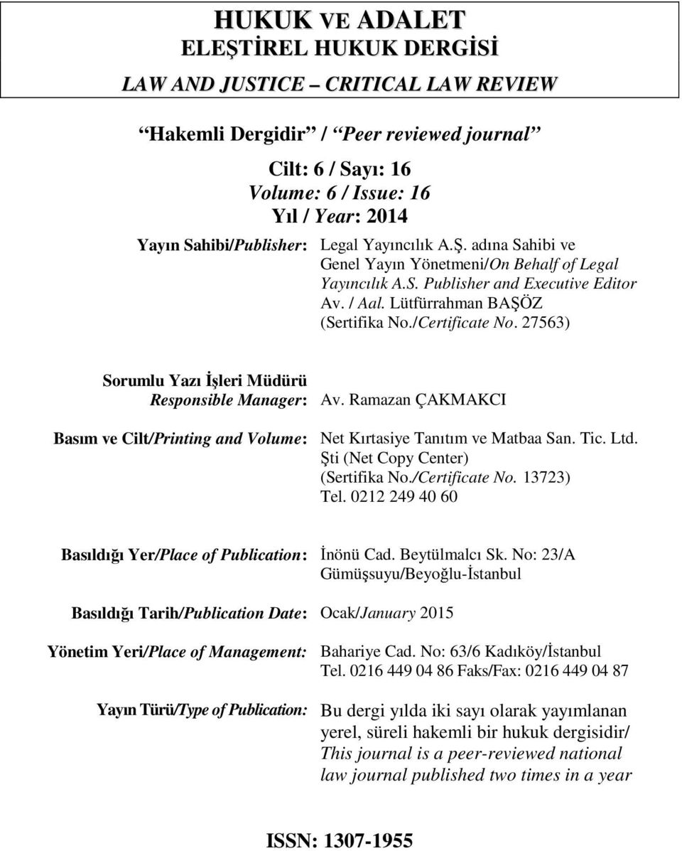 27563) Sorumlu Yazı İşleri Müdürü Responsible Manager: Basım ve Cilt/Printing and Volume: Av. Ramazan ÇAKMAKCI Net Kırtasiye Tanıtım ve Matbaa San. Tic. Ltd. Şti (Net Copy Center) (Sertifika No.