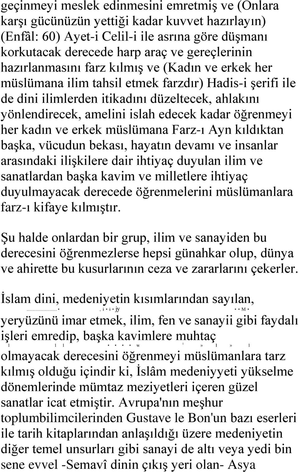 öğrenmeyi her kadın ve erkek müslümana Farz-ı Ayn kıldıktan başka, vücudun bekası, hayatın devamı ve insanlar arasındaki ilişkilere dair ihtiyaç duyulan ilim ve sanatlardan başka kavim ve milletlere