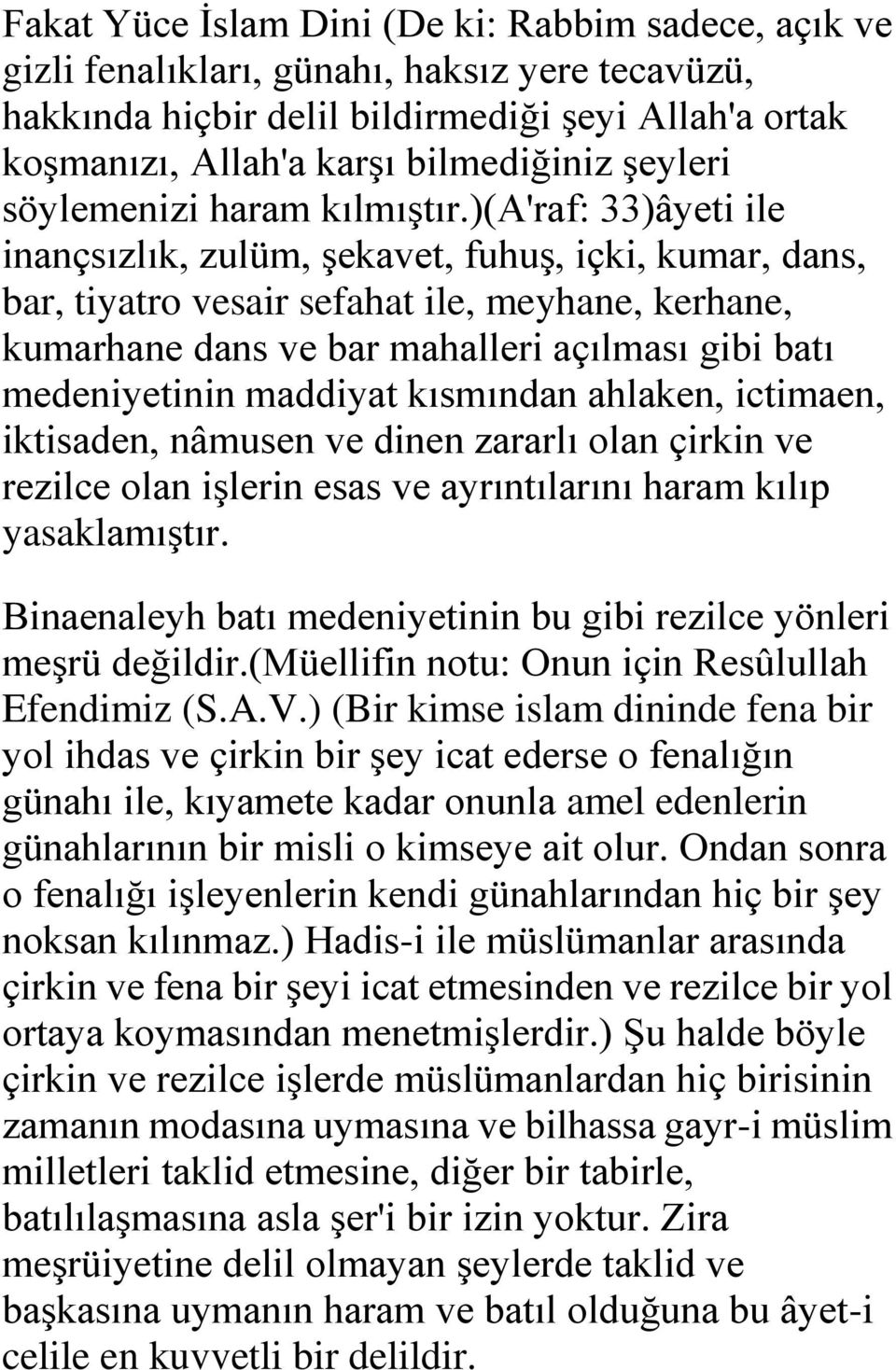 )(a'raf: 33)âyeti ile inançsızlık, zulüm, şekavet, fuhuş, içki, kumar, dans, bar, tiyatro vesair sefahat ile, meyhane, kerhane, kumarhane dans ve bar mahalleri açılması gibi batı medeniyetinin