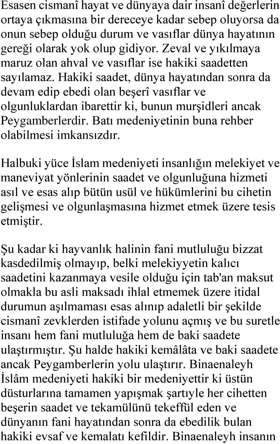 Hakiki saadet, dünya hayatından sonra da devam edip ebedi olan beşerî vasıflar ve olgunluklardan ibarettir ki, bunun murşidleri ancak Peygamberlerdir.