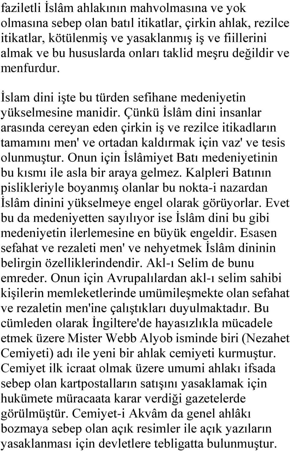 Çünkü İslâm dini insanlar arasında cereyan eden çirkin iş ve rezilce itikadların tamamını men' ve ortadan kaldırmak için vaz' ve tesis olunmuştur.