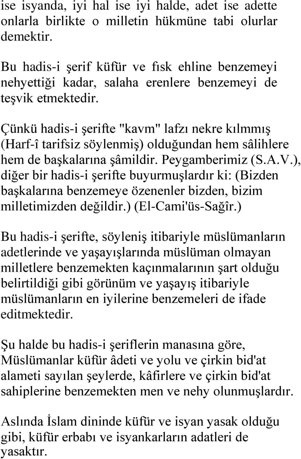 Çünkü hadis-i şerifte "kavm" lafzı nekre kılmmış (Harf-î tarifsiz söylenmiş) olduğundan hem sâlihlere hem de başkalarına şâmildir. Peygamberimiz (S.A.V.