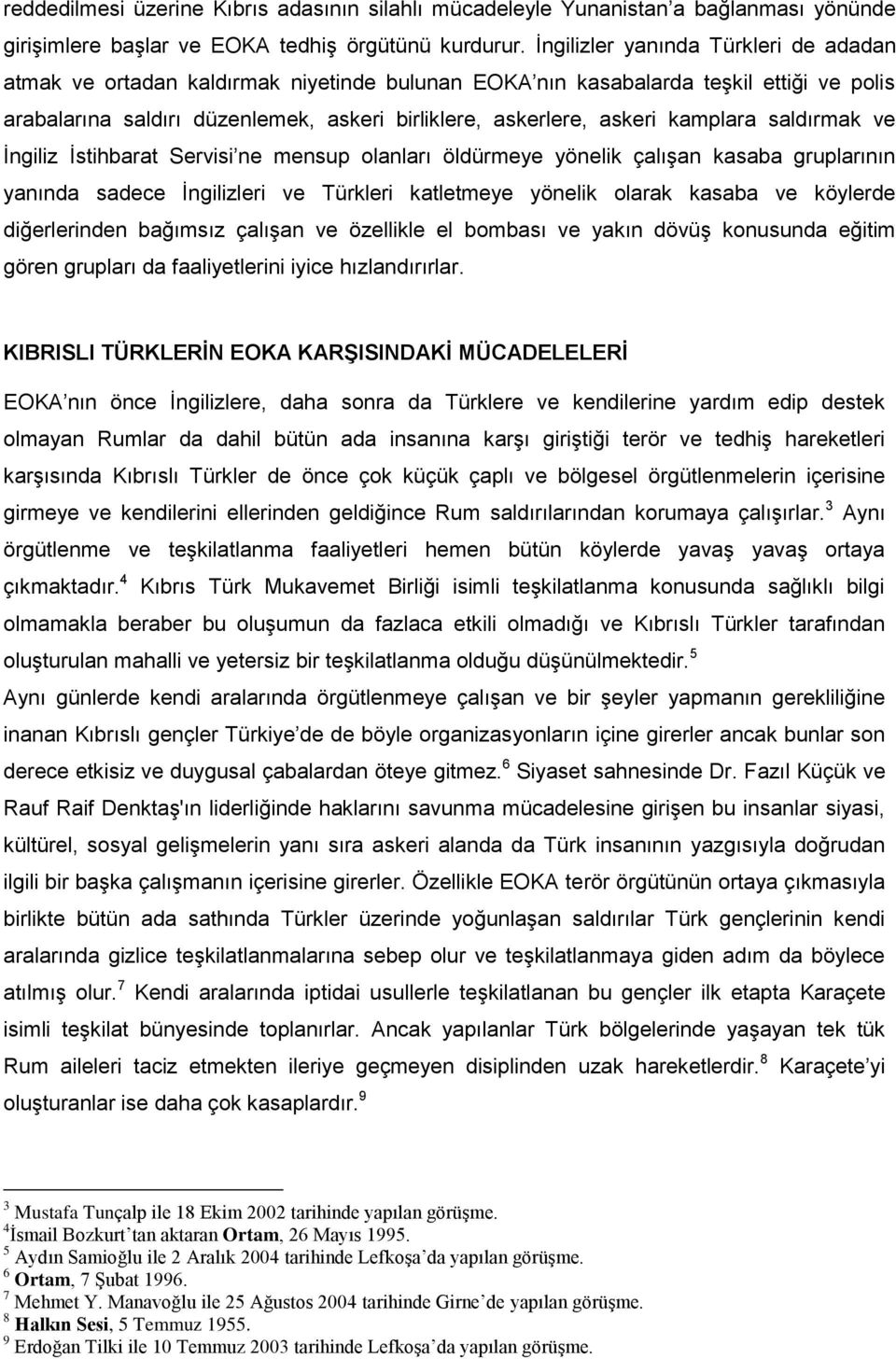 kamplara saldırmak ve İngiliz İstihbarat Servisi ne mensup olanları öldürmeye yönelik çalışan kasaba gruplarının yanında sadece İngilizleri ve Türkleri katletmeye yönelik olarak kasaba ve köylerde