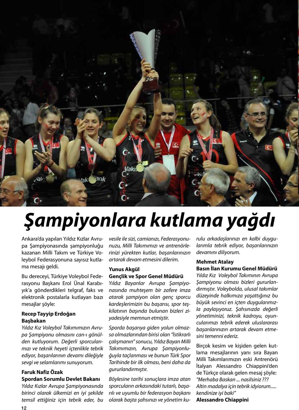 Voleybol Takımımızın Avrupa Şampiyonu olmasını can-ı gönülden kutluyorum.