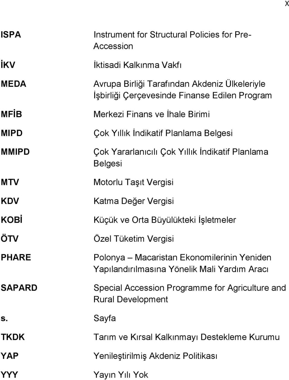 Belgesi Motorlu Taşıt Vergisi Katma Değer Vergisi Küçük ve Orta Büyülükteki İşletmeler Özel Tüketim Vergisi Polonya Macaristan Ekonomilerinin Yeniden Yapılandırılmasına Yönelik Mali