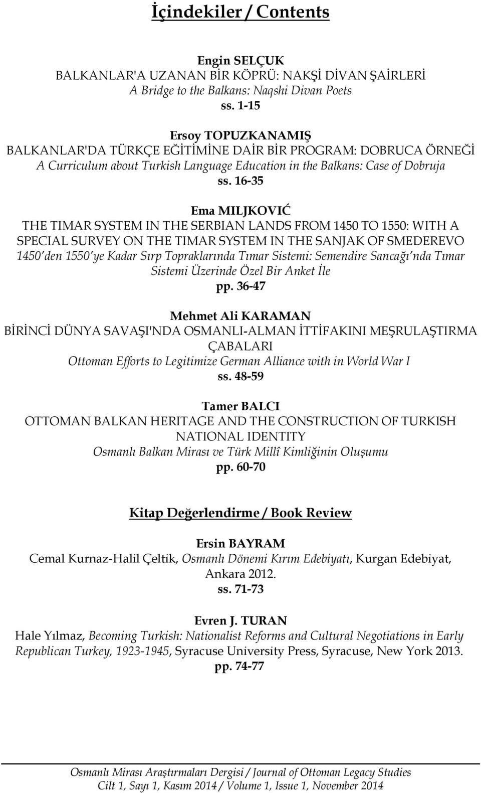 16-35 Ema MILJKOVIĆ THE TIMAR SYSTEM IN THE SERBIAN LANDS FROM 1450 TO 1550: WITH A SPECIAL SURVEY ON THE TIMAR SYSTEM IN THE SANJAK OF SMEDEREVO 1450 den 1550 ye Kadar Sırp Topraklarında Tımar