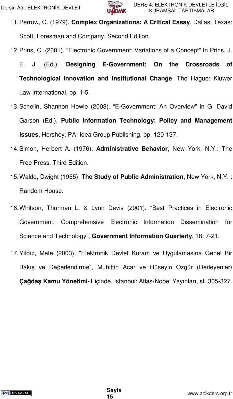 The Hague: Kluwer Law International, pp. 1-5. 13. Schelin, Shannon Howle (2003). E-Government: An Overview in G. David Garson (Ed.