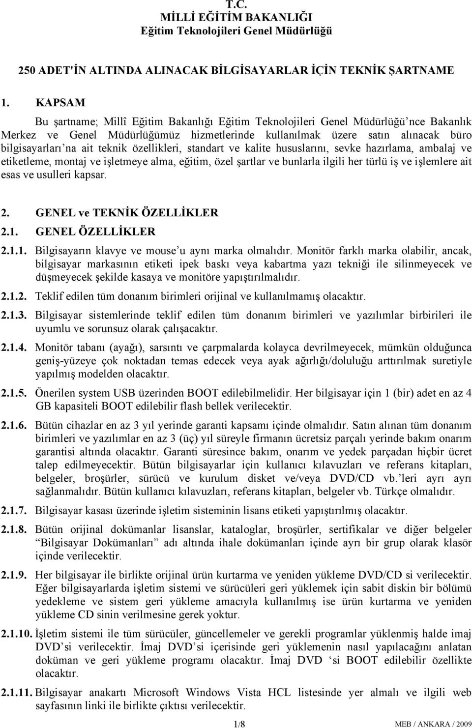 teknik özellikleri, standart ve kalite hususlarını, sevke hazırlama, ambalaj ve etiketleme, montaj ve işletmeye alma, eğitim, özel şartlar ve bunlarla ilgili her türlü iş ve işlemlere ait esas ve