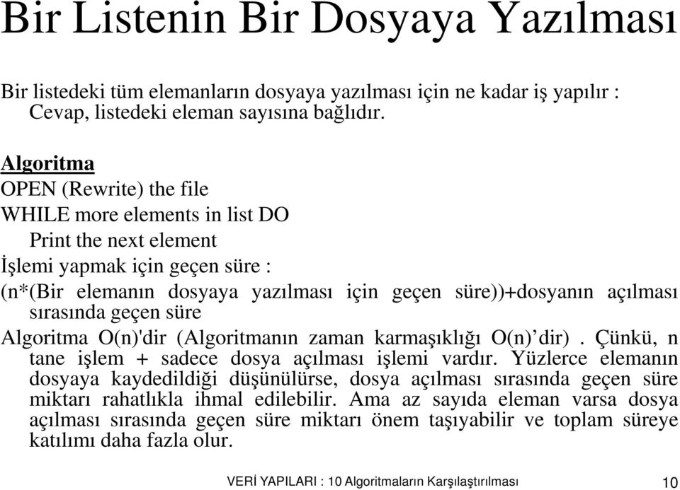 sırasında geçen süre Algoritma O(n)'dir (Algoritmanın zaman karmaşıklığı O(n) dir). Çünkü, n tane işlem + sadece dosya açılması işlemi vardır.