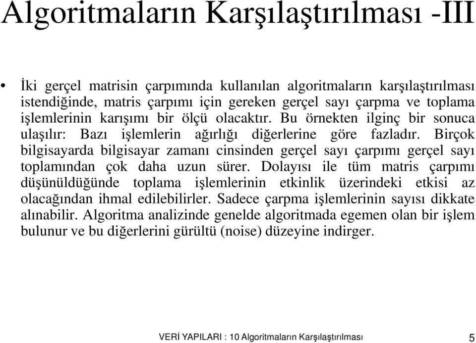 Birçok bilgisayarda bilgisayar zamanı cinsinden gerçel sayı çarpımı gerçel sayı toplamından çok daha uzun sürer.