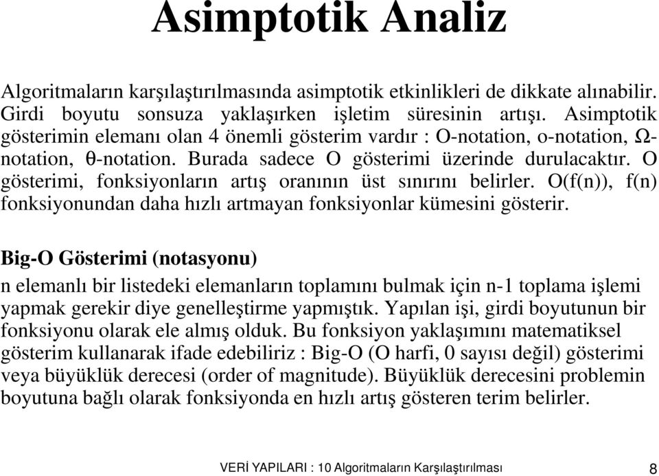 O gösterimi, fonksiyonların artış oranının üst sınırını belirler. O(f(n)), f(n) fonksiyonundan daha hızlı artmayan fonksiyonlar kümesini gösterir.