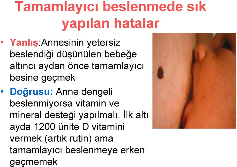 Doğrusu: Anne dengeli beslenmiyorsa vitamin ve mineral desteği yapılmalı.