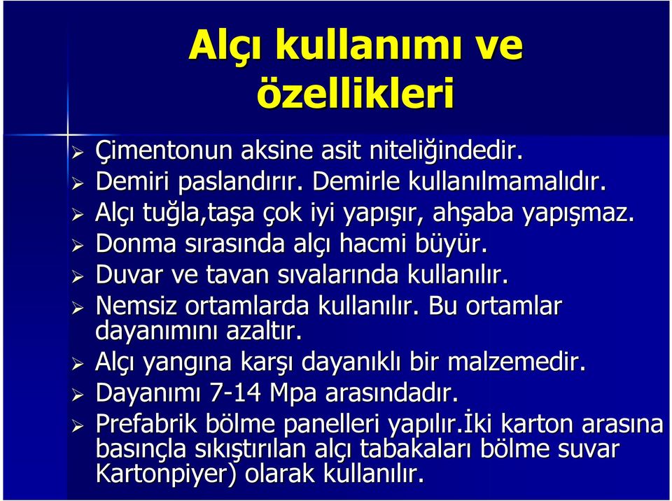 b Duvar ve tavan sıvalars valarında kullanılır. Nemsiz ortamlarda kullanılır. Bu ortamlar dayanımını azaltır.