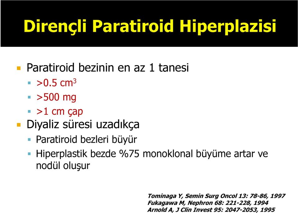 Hiperplastik bezde %75 monoklonal büyüme artar ve nodül oluşur Tominaga Y,