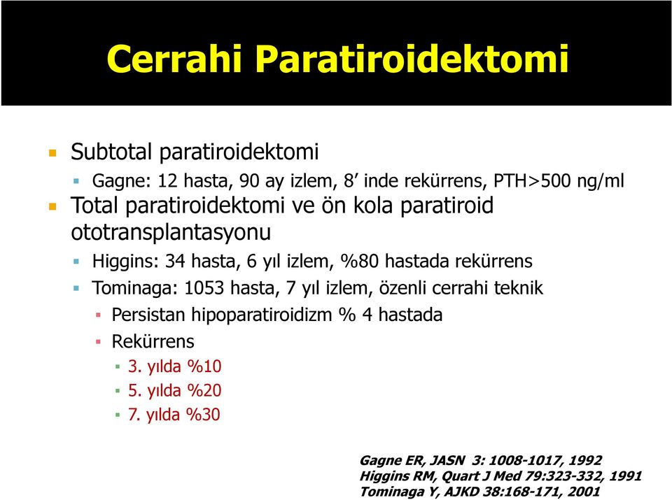 Tominaga: 1053 hasta, 7 yıl izlem, özenli cerrahi teknik Persistan hipoparatiroidizm % 4 hastada Rekürrens 3. yılda %10 5.