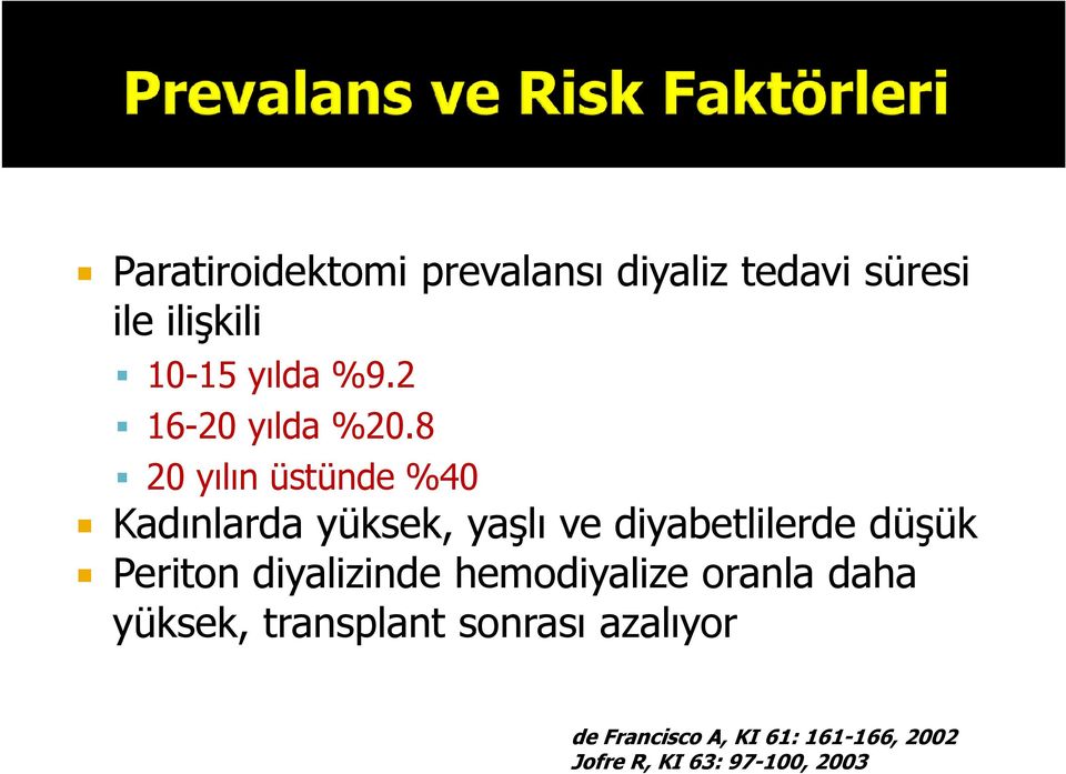 8 20 yılın üstünde %40 Kadınlarda yüksek, yaşlı ve diyabetlilerde düşük