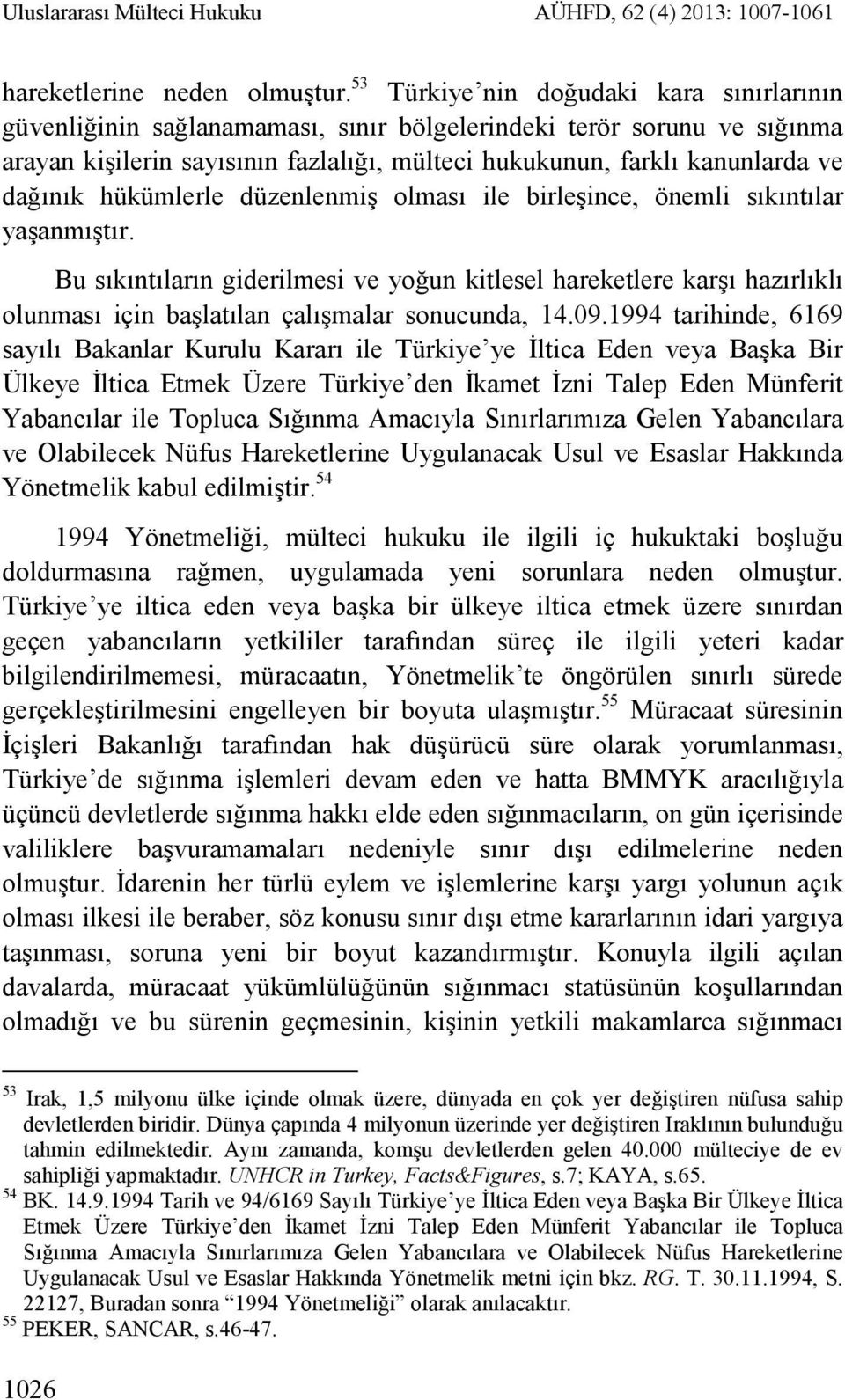 dağınık hükümlerle düzenlenmiş olması ile birleşince, önemli sıkıntılar yaşanmıştır.