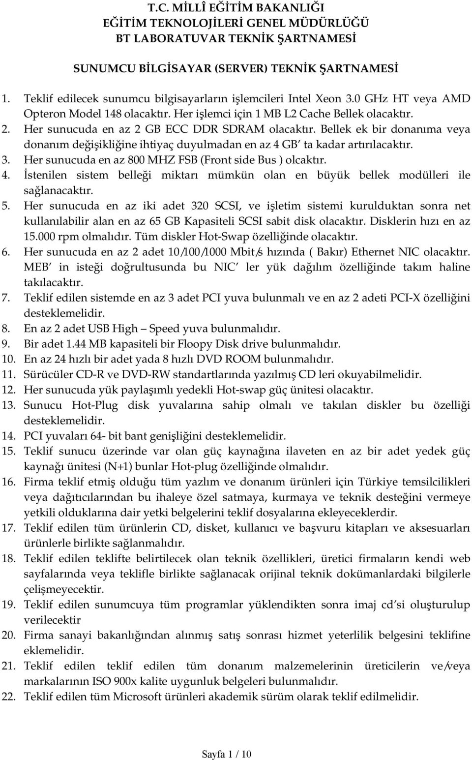 Her sunucuda en az 2 GB ECC DDR SDRAM olacaktır. Bellek ek bir donanıma veya donanım değişikliğine ihtiyaç duyulmadan en az 4 GB ta kadar artırılacaktır. 3.