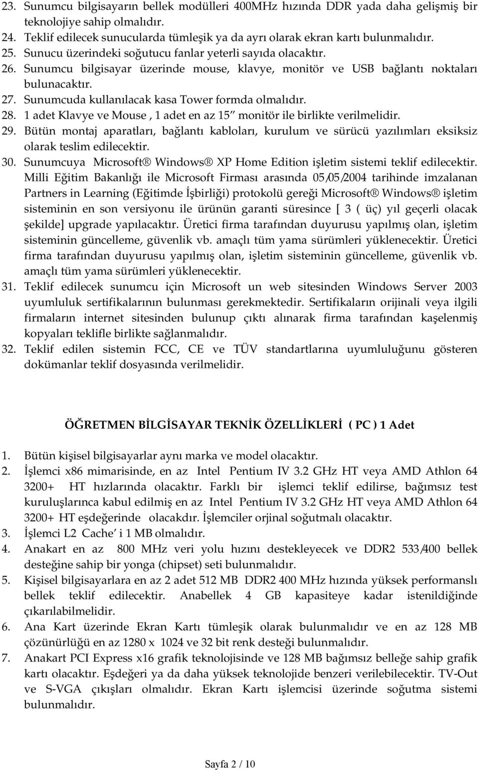 Sunumcuda kullanılacak kasa Tower formda olmalıdır. 28. 1 adet Klavye ve Mouse, 1 adet en az 15 monitör ile birlikte verilmelidir. 29.