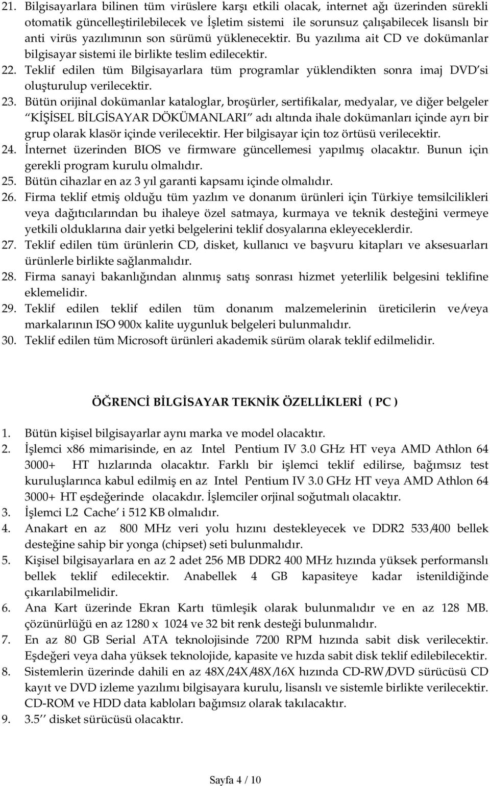 Teklif edilen tüm Bilgisayarlara tüm programlar yüklendikten sonra imaj DVD si oluşturulup verilecektir. 23.