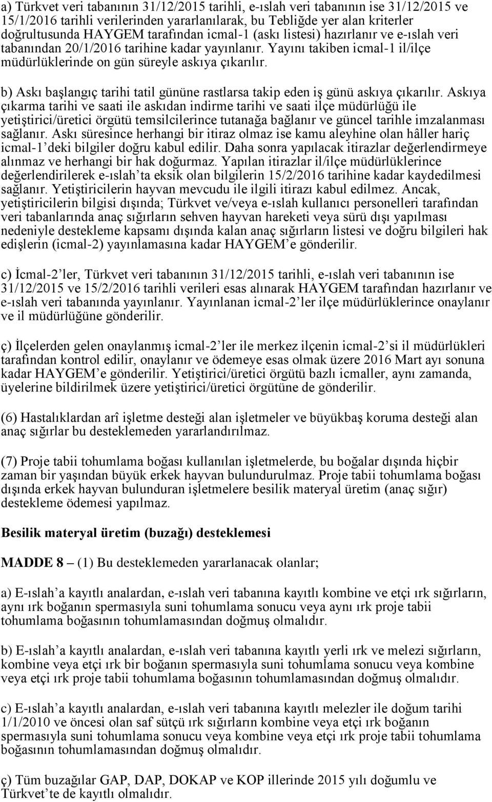 b) Askı başlangıç tarihi tatil gününe rastlarsa takip eden iş günü askıya çıkarılır.