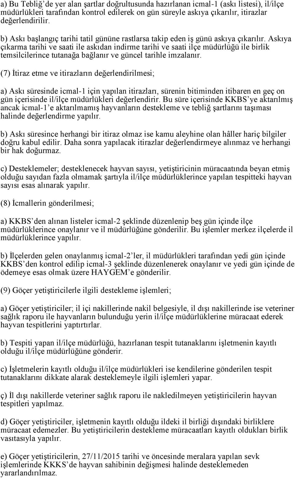 Askıya çıkarma tarihi ve saati ile askıdan indirme tarihi ve saati ilçe müdürlüğü ile birlik temsilcilerince tutanağa bağlanır ve güncel tarihle imzalanır.