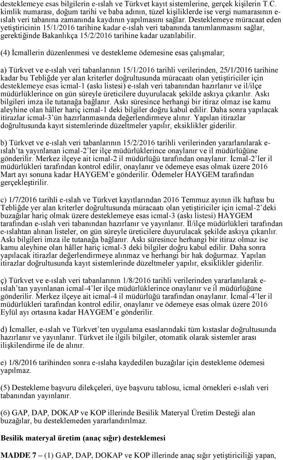 Desteklemeye müracaat eden yetiştiricinin 15/1/2016 tarihine kadar e-ıslah veri tabanında tanımlanmasını sağlar, gerektiğinde Bakanlıkça 15/2/2016 tarihine kadar uzatılabilir.