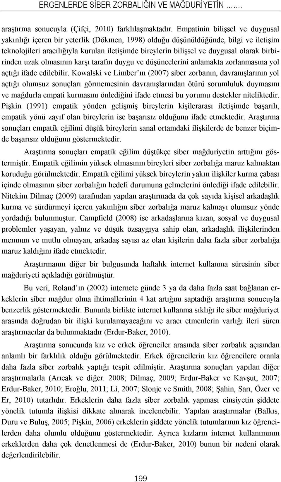 olarak birbirinden uzak olmasının karşı tarafın duygu ve düşüncelerini anlamakta zorlanmasına yol açtığı ifade edilebilir.