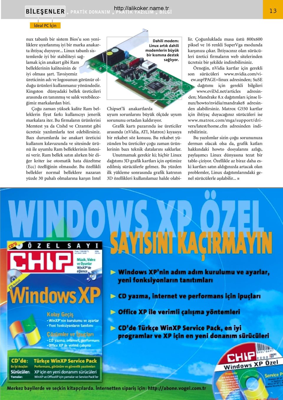 Tavsiyemiz üreticinin adı ve logosunun görünür olduğu ürünleri kullanmanız yönündedir. Kingston dünyadaki bellek üreticileri arasında en tanınmış ve salık verebileceğimiz markalardan biri.