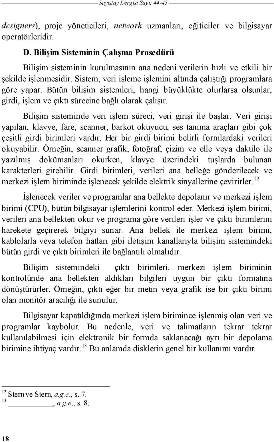 Biliim sisteminde veri ilem süreci, veri girii ile balar. Veri girii yapılan, klavye, fare, scanner, barkot okuyucu, ses tanıma araçları gibi çok çeitli girdi birimleri vardır.