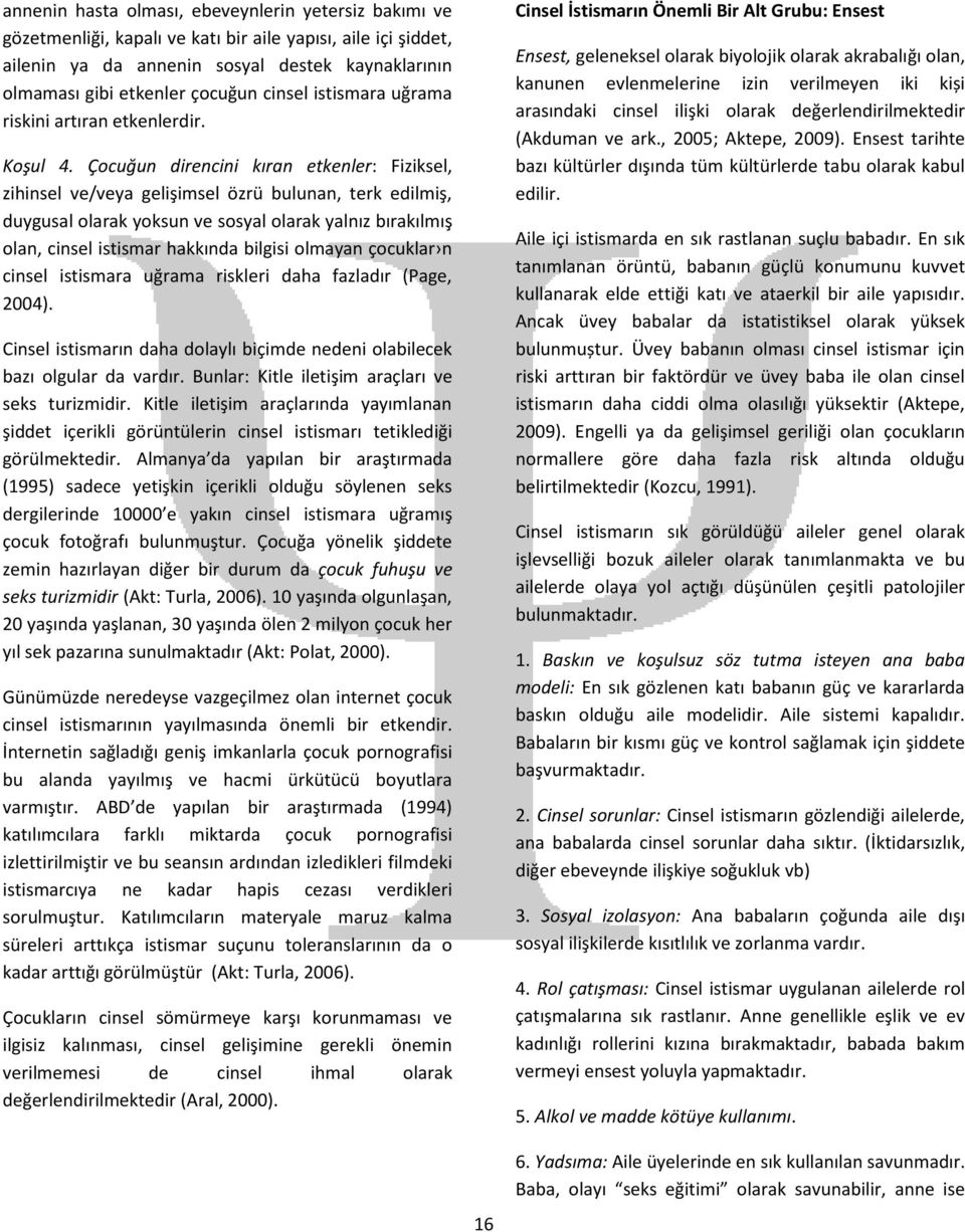 Çocuğun direncini kıran etkenler: Fiziksel, zihinsel ve/veya gelişimsel özrü bulunan, terk edilmiş, duygusal olarak yoksun ve sosyal olarak yalnız bırakılmış olan, cinsel istismar hakkında bilgisi