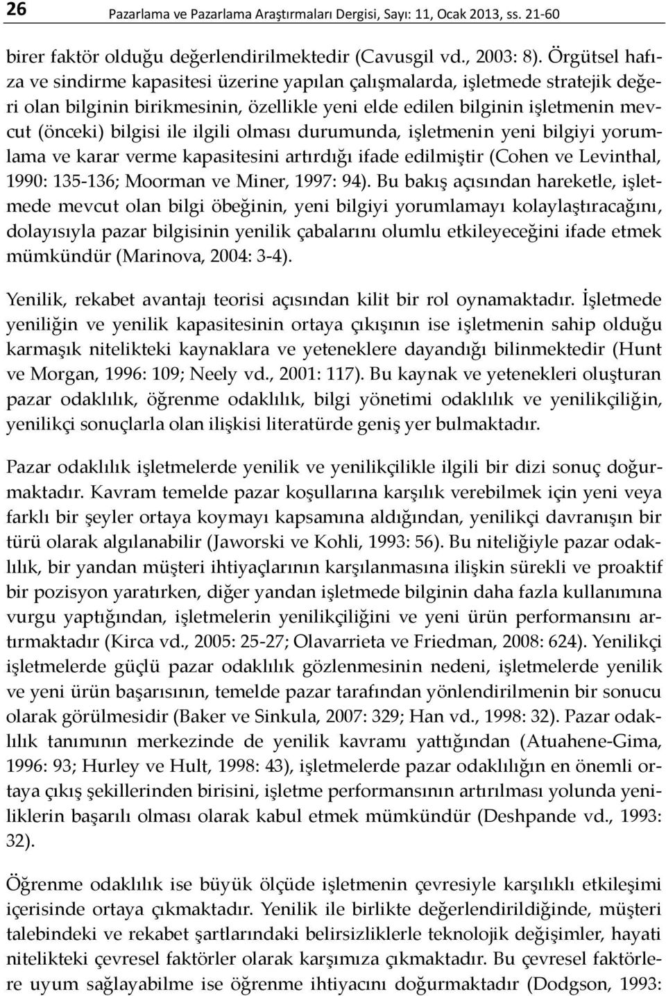 ilgili olması durumunda, işletmenin yeni bilgiyi yorumlama ve karar verme kapasitesini artırdığı ifade edilmiştir (Cohen ve Levinthal, 1990: 135-136; Moorman ve Miner, 1997: 94).