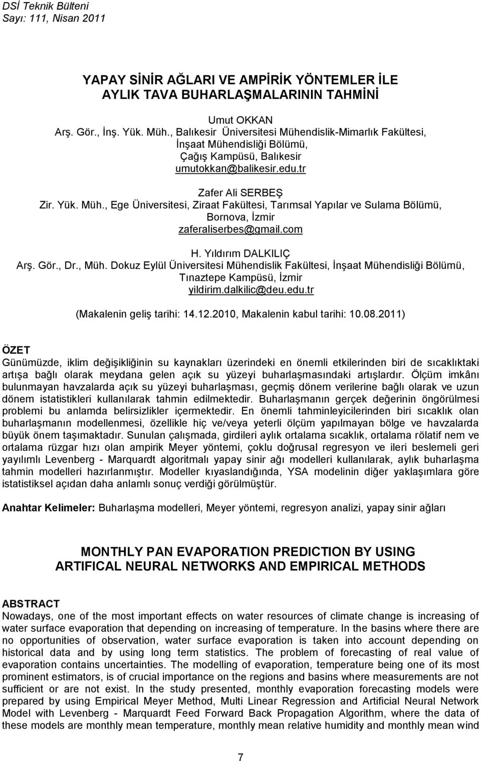 com H. Yıldırım DALKILIÇ Arş. Gör., Dr., Müh. Dokuz Eylül Üniversitesi Mühendislik Fakültesi, İnşaat Mühendisliği Bölümü, Tınaztepe Kampüsü, İzmir yildirim.dalkilic@deu.edu.