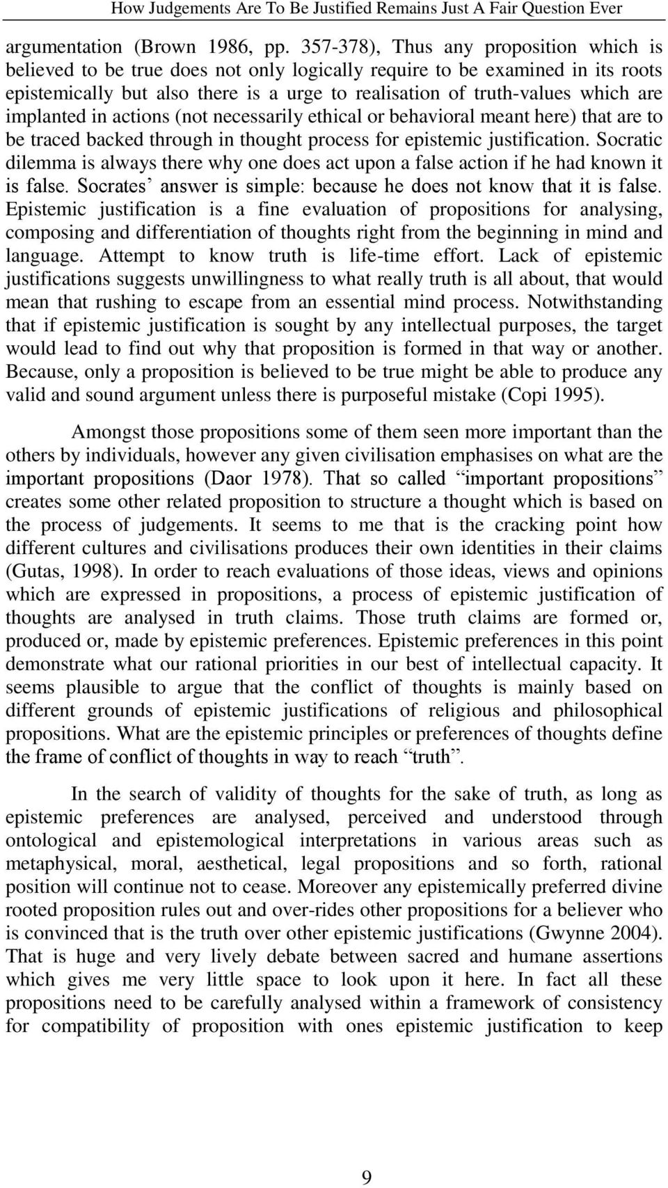 implanted in actions (not necessarily ethical or behavioral meant here) that are to be traced backed through in thought process for epistemic justification.