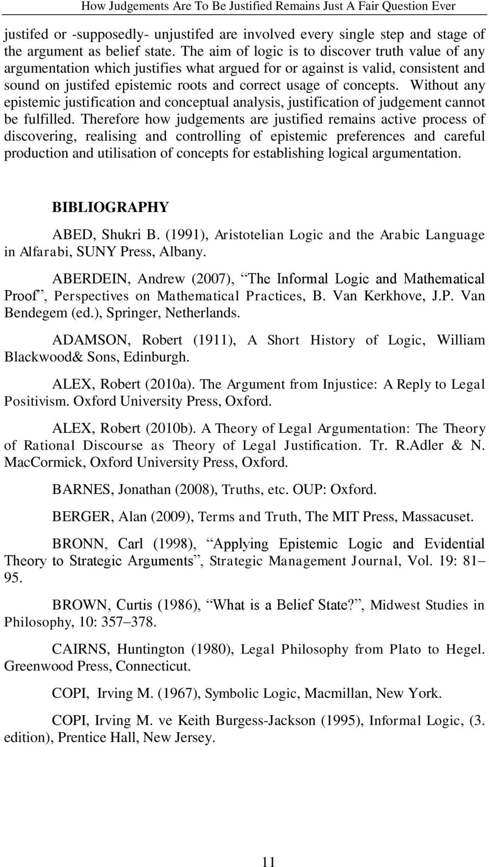 Without any epistemic justification and conceptual analysis, justification of judgement cannot be fulfilled.