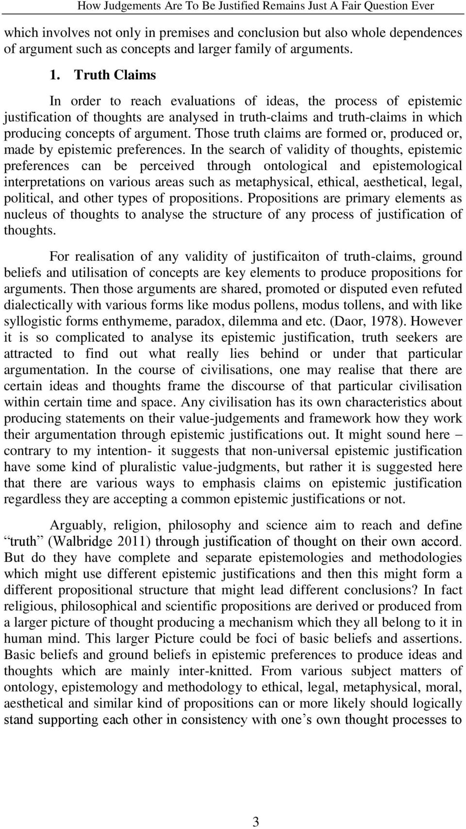 Truth Claims In order to reach evaluations of ideas, the process of epistemic justification of thoughts are analysed in truth-claims and truth-claims in which producing concepts of argument.