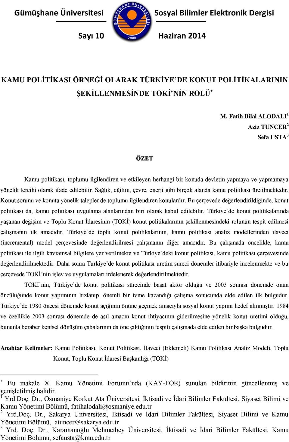 Sağlık, eğitim, çevre, enerji gibi birçok alanda kamu politikası üretilmektedir. Konut sorunu ve konuta yönelik talepler de toplumu ilgilendiren konulardır.