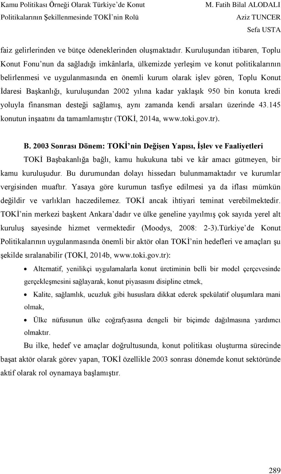 Başkanlığı, kuruluşundan 2002 yılına kadar yaklaşık 950 bin konuta kredi yoluyla finansman desteği sağlamış, aynı zamanda kendi arsaları üzerinde 43.